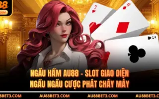 Ngầu Hầm AU88 - Slot Giao Diện Ngầu Ngầu Cược Phát Cháy Máy